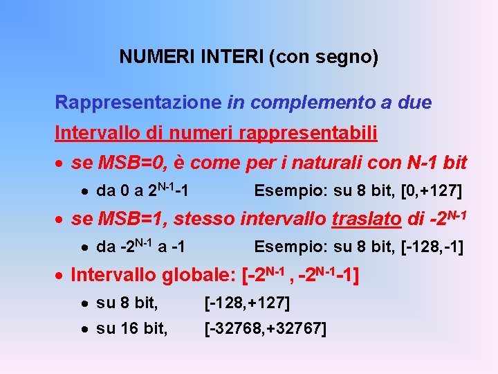 NUMERI INTERI (con segno) Rappresentazione in complemento a due Intervallo di numeri rappresentabili ·