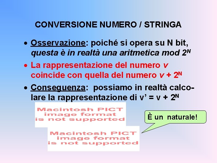 CONVERSIONE NUMERO / STRINGA · Osservazione: poiché si opera su N bit, questa è