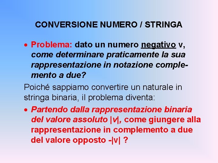 CONVERSIONE NUMERO / STRINGA · Problema: dato un numero negativo v, come determinare praticamente