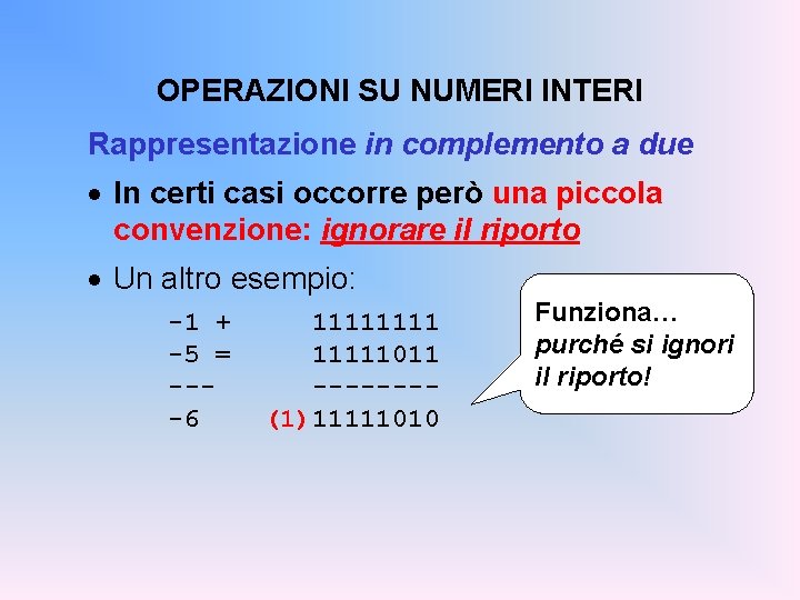 OPERAZIONI SU NUMERI INTERI Rappresentazione in complemento a due · In certi casi occorre