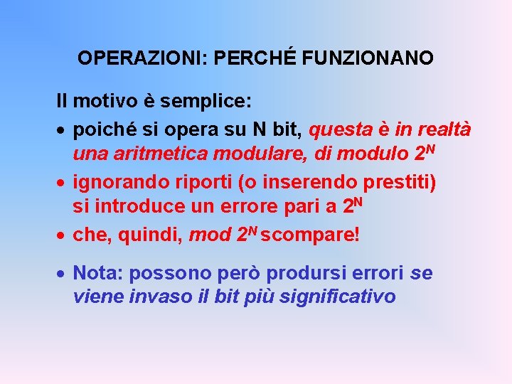 OPERAZIONI: PERCHÉ FUNZIONANO Il motivo è semplice: · poiché si opera su N bit,