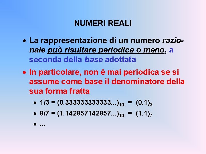 NUMERI REALI · La rappresentazione di un numero razionale può risultare periodica o meno,