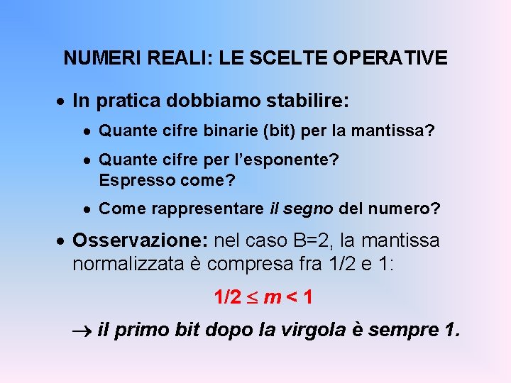 NUMERI REALI: LE SCELTE OPERATIVE · In pratica dobbiamo stabilire: · Quante cifre binarie