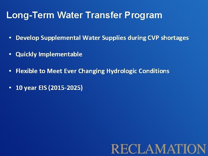 Long-Term Water Transfer Program • Develop Supplemental Water Supplies during CVP shortages • Quickly