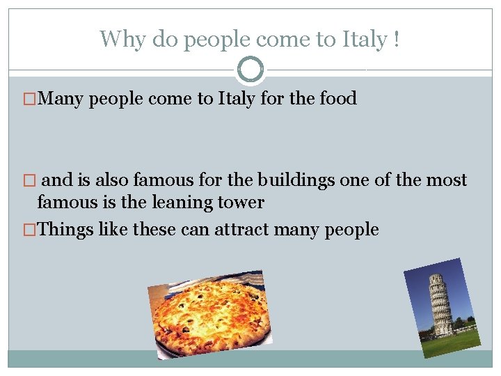 Why do people come to Italy ! �Many people come to Italy for the