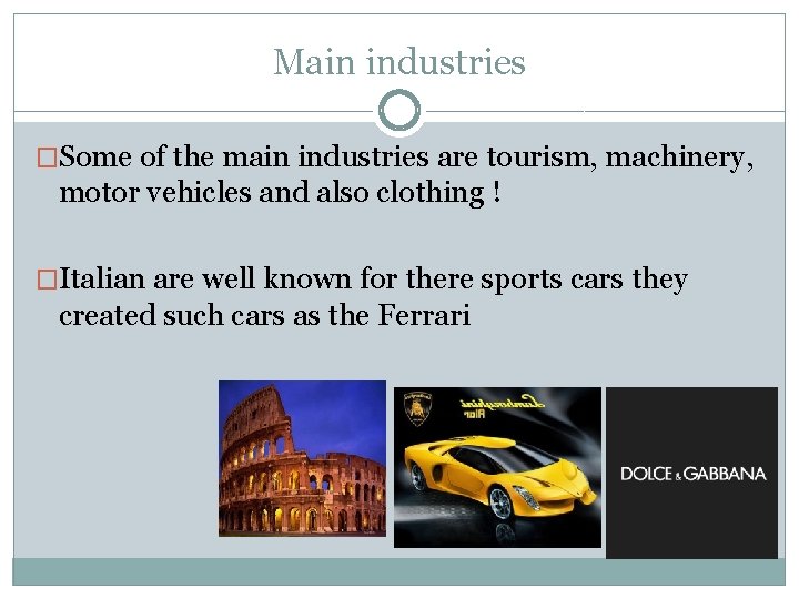 Main industries �Some of the main industries are tourism, machinery, motor vehicles and also