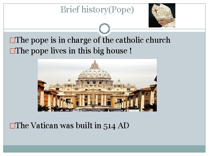 Brief history(Pope) �The pope is in charge of the catholic church �The pope lives