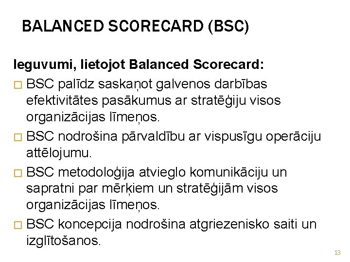 BALANCED SCORECARD (BSC) Ieguvumi, lietojot Balanced Scorecard: � BSC palīdz saskaņot galvenos darbības efektivitātes