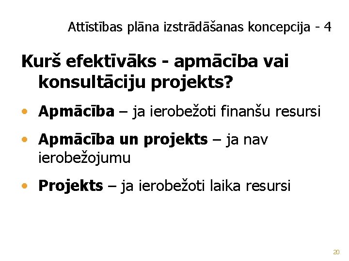 Attīstības plāna izstrādāšanas koncepcija - 4 Kurš efektīvāks - apmācība vai konsultāciju projekts? •