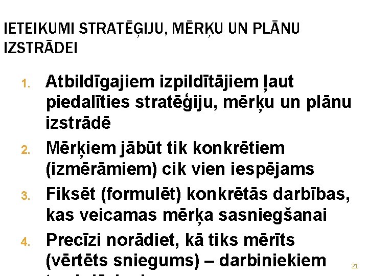 IETEIKUMI STRATĒĢIJU, MĒRĶU UN PLĀNU IZSTRĀDEI 1. 2. 3. 4. Atbildīgajiem izpildītājiem ļaut piedalīties