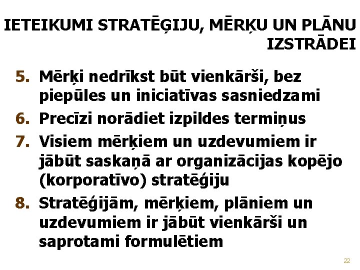 IETEIKUMI STRATĒĢIJU, MĒRĶU UN PLĀNU IZSTRĀDEI 5. Mērķi nedrīkst būt vienkārši, bez piepūles un
