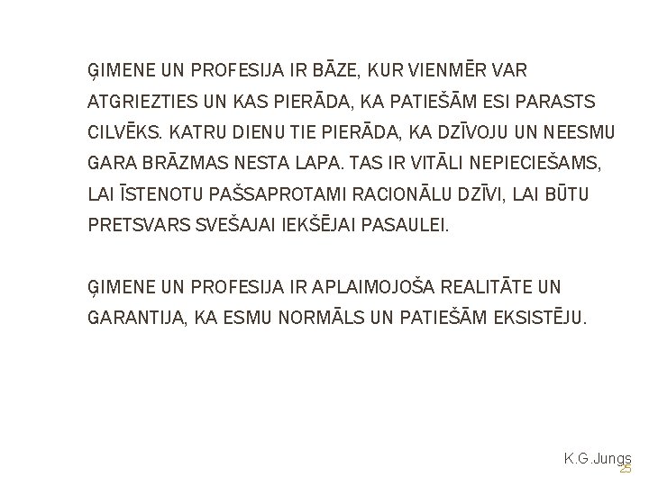 ĢIMENE UN PROFESIJA IR BĀZE, KUR VIENMĒR VAR ATGRIEZTIES UN KAS PIERĀDA, KA PATIEŠĀM