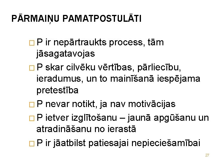 PĀRMAIŅU PAMATPOSTULĀTI �P ir nepārtraukts process, tām jāsagatavojas � P skar cilvēku vērtības, pārliecību,