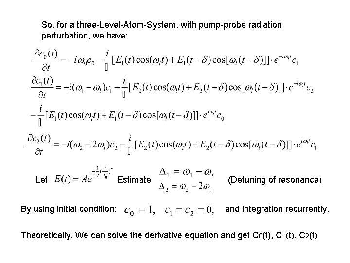 So, for a three-Level-Atom-System, with pump-probe radiation perturbation, we have: Let By using initial