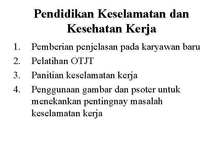 Pendidikan Keselamatan dan Kesehatan Kerja 1. 2. 3. 4. Pemberian penjelasan pada karyawan baru