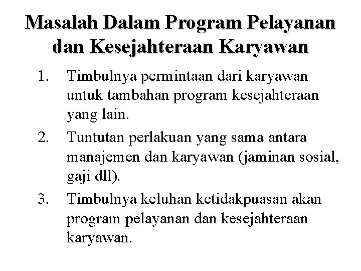 Masalah Dalam Program Pelayanan dan Kesejahteraan Karyawan 1. 2. 3. Timbulnya permintaan dari karyawan