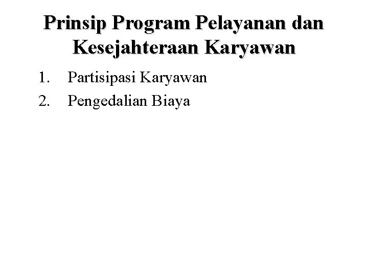 Prinsip Program Pelayanan dan Kesejahteraan Karyawan 1. 2. Partisipasi Karyawan Pengedalian Biaya 