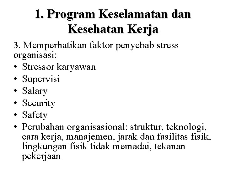 1. Program Keselamatan dan Kesehatan Kerja 3. Memperhatikan faktor penyebab stress organisasi: • Stressor