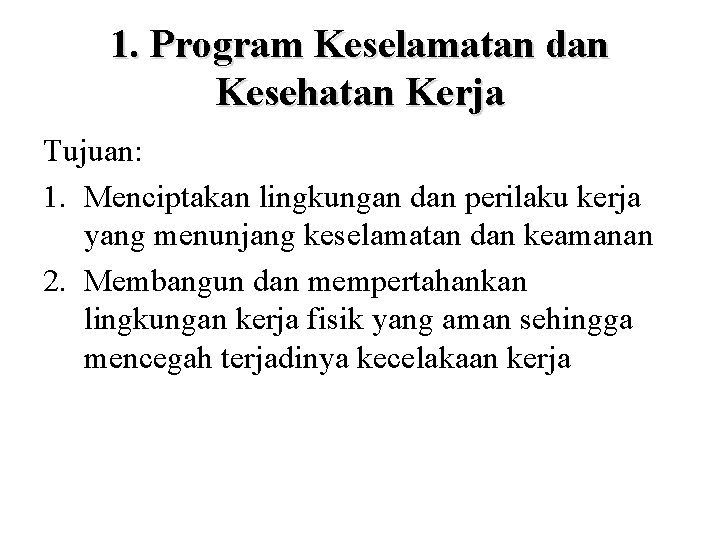 1. Program Keselamatan dan Kesehatan Kerja Tujuan: 1. Menciptakan lingkungan dan perilaku kerja yang