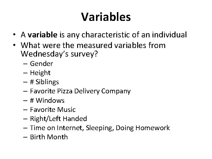 Variables • A variable is any characteristic of an individual • What were the