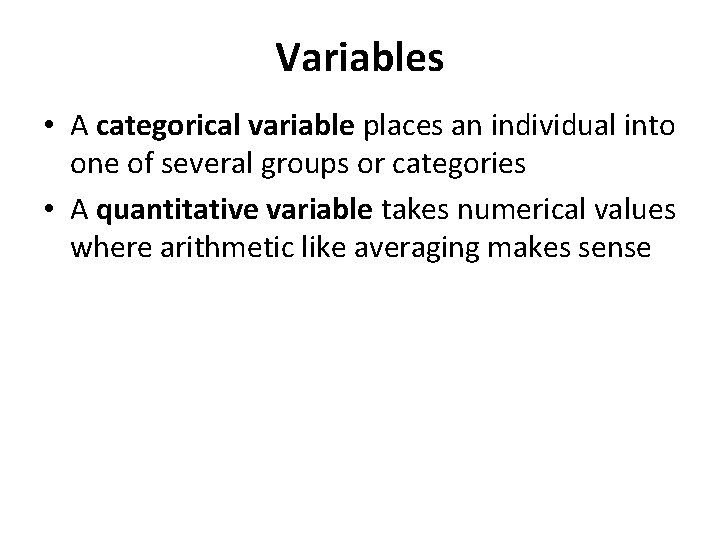 Variables • A categorical variable places an individual into one of several groups or