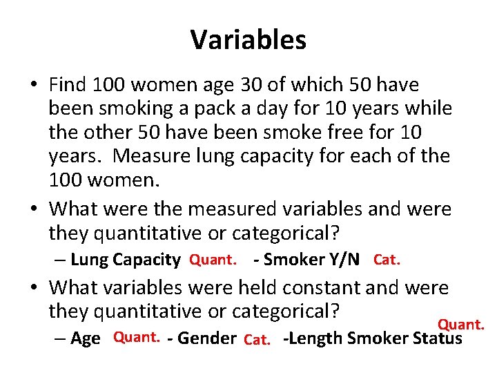 Variables • Find 100 women age 30 of which 50 have been smoking a