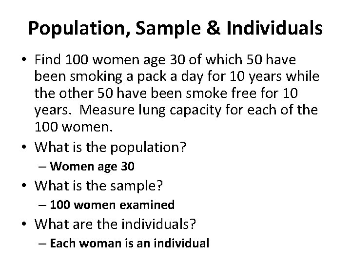 Population, Sample & Individuals • Find 100 women age 30 of which 50 have