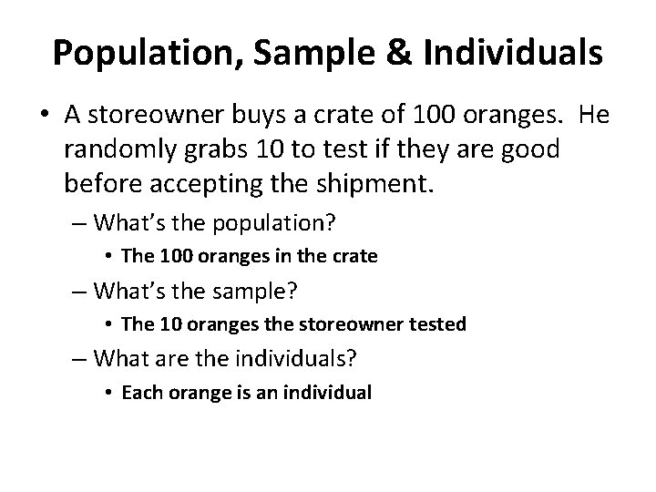 Population, Sample & Individuals • A storeowner buys a crate of 100 oranges. He