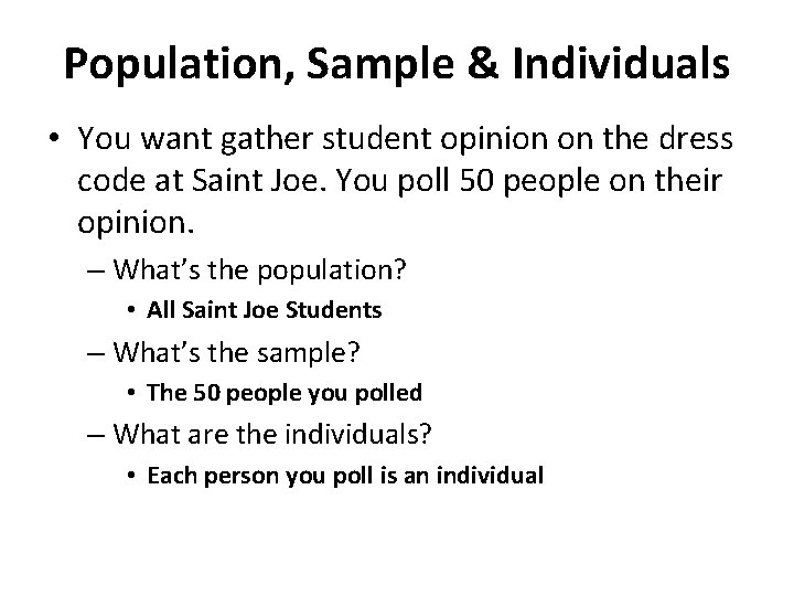 Population, Sample & Individuals • You want gather student opinion on the dress code