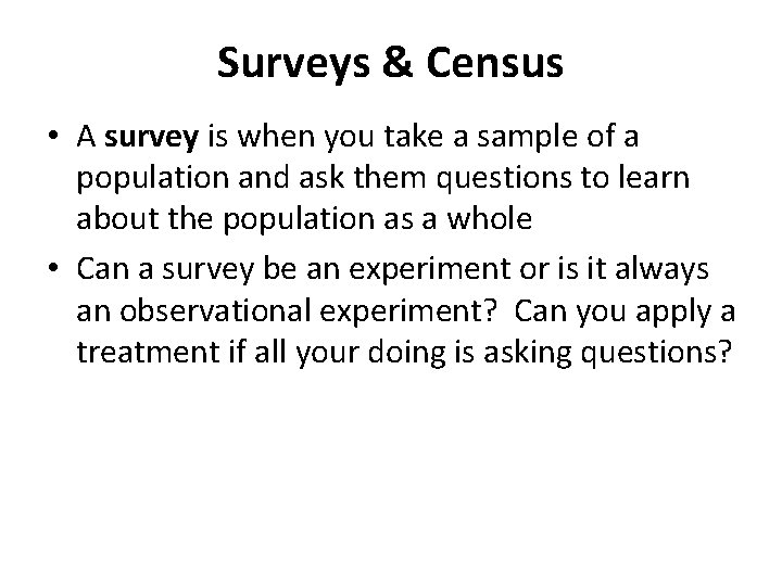 Surveys & Census • A survey is when you take a sample of a