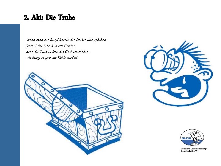 2. Akt: Die Truhe Wenn dann der Riegel knarzt, der Deckel wird gehoben, fährt