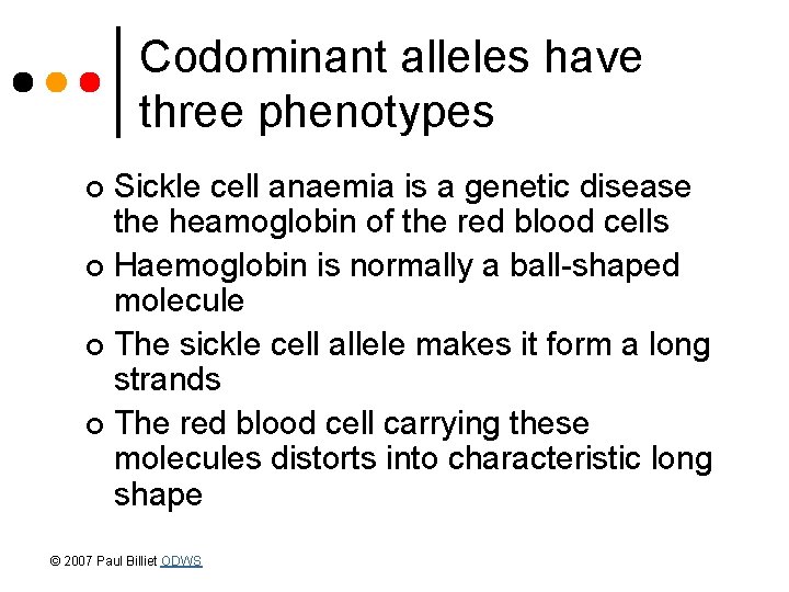 Codominant alleles have three phenotypes Sickle cell anaemia is a genetic disease the heamoglobin