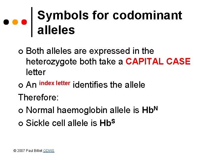 Symbols for codominant alleles Both alleles are expressed in the heterozygote both take a