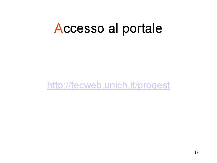 Accesso al portale http: //tecweb. unich. it/progest 19 