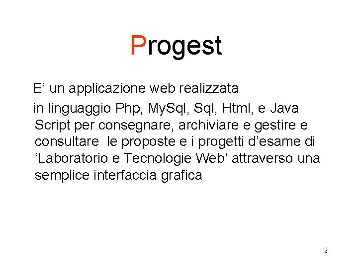 Progest E’ un applicazione web realizzata in linguaggio Php, My. Sql, Html, e Java