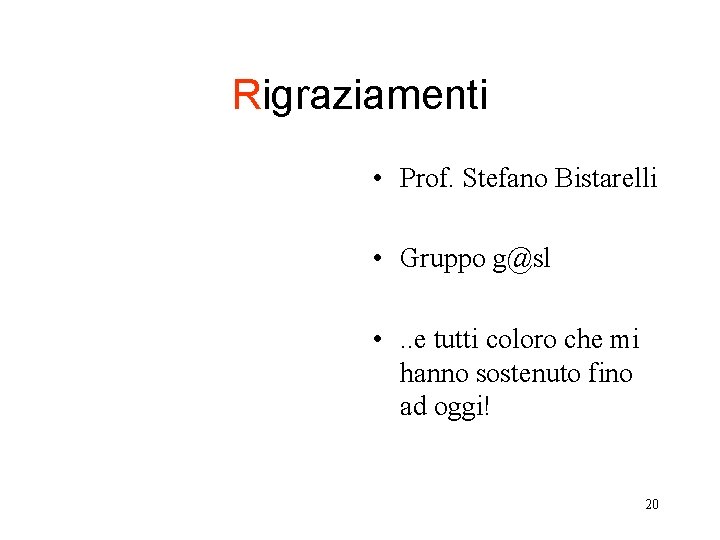 Rigraziamenti • Prof. Stefano Bistarelli • Gruppo g@sl • . . e tutti coloro