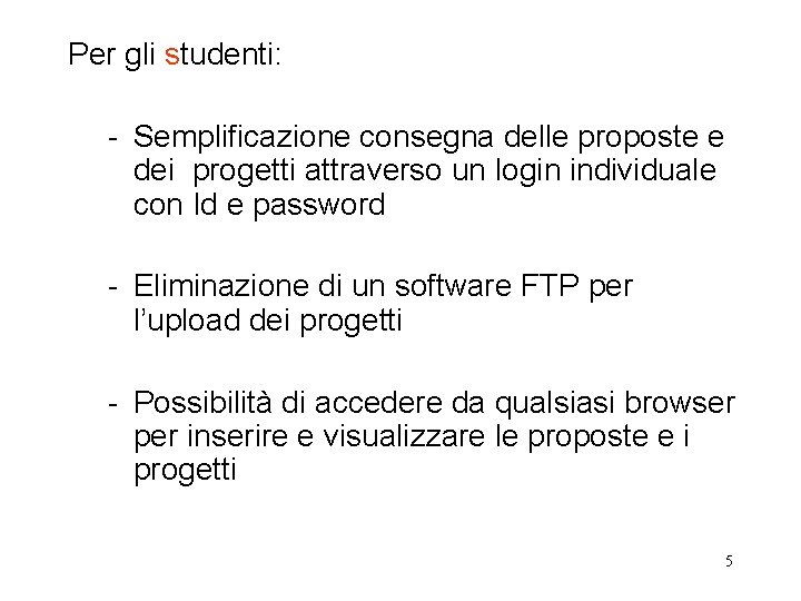 Per gli studenti: - Semplificazione consegna delle proposte e dei progetti attraverso un login