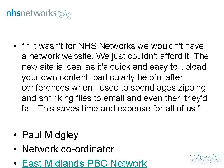  • “If it wasn't for NHS Networks we wouldn't have a network website.