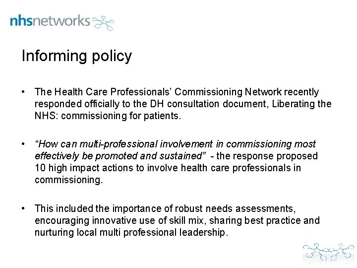 Informing policy • The Health Care Professionals’ Commissioning Network recently responded officially to the