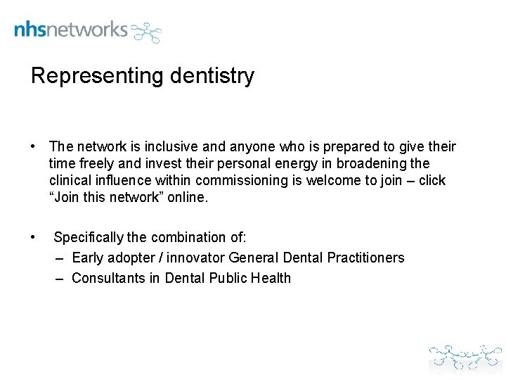 Representing dentistry • The network is inclusive and anyone who is prepared to give