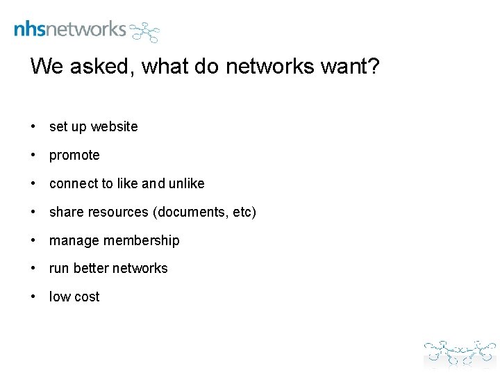 We asked, what do networks want? • set up website • promote • connect