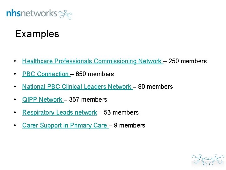 Examples • Healthcare Professionals Commissioning Network – 250 members • PBC Connection – 850