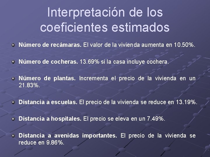 Interpretación de los coeficientes estimados Número de recámaras. El valor de la vivienda aumenta