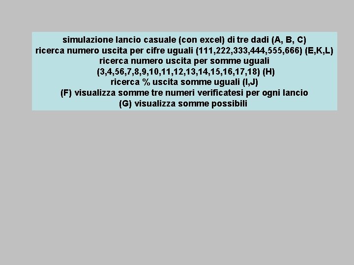 simulazione lancio casuale (con excel) di tre dadi (A, B, C) ricerca numero uscita