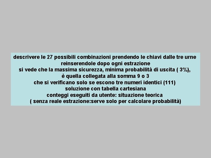 descrivere le 27 possibili combinazioni prendendo le chiavi dalle tre urne reinserendole dopo ogni