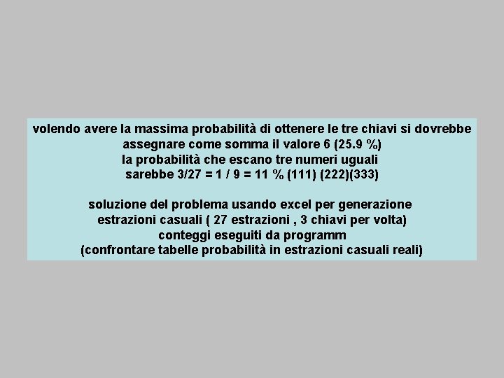 volendo avere la massima probabilità di ottenere le tre chiavi si dovrebbe assegnare come