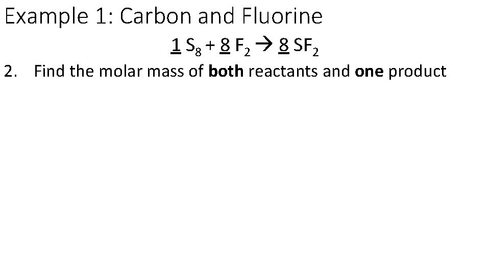 Example 1: Carbon and Fluorine 1 S 8 + 8 F 2 8 SF