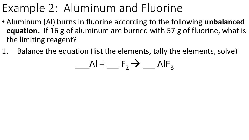 Example 2: Aluminum and Fluorine • Aluminum (Al) burns in fluorine according to the