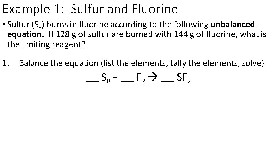 Example 1: Sulfur and Fluorine • Sulfur (S 8) burns in fluorine according to