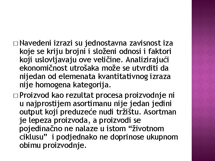 � Navedeni izrazi su jednostavna zavisnost iza koje se kriju brojni i složeni odnosi